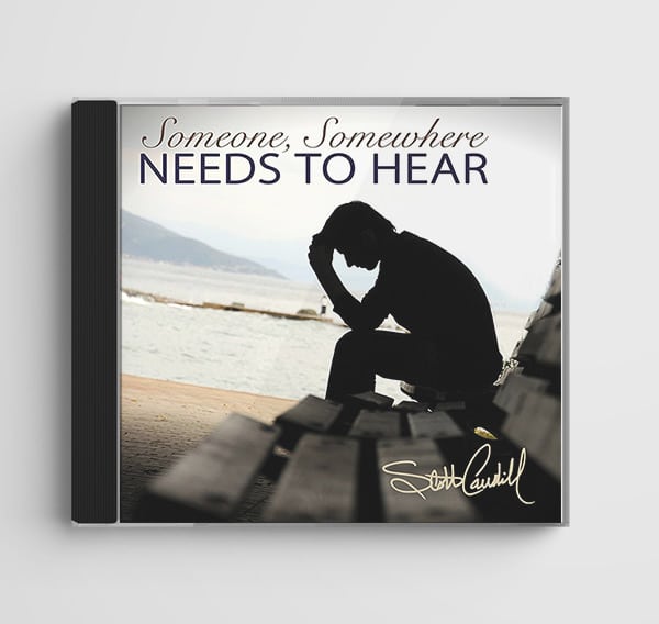 Someone, Somewhere Needs to Hear by Scott Caudill